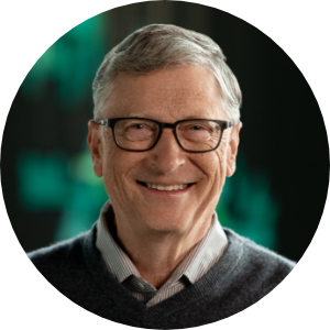 Bill GatesCo-Chair of the Bill & Melinda Gates Foundation